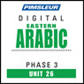 Arabic (East) Phase 3, Unit 26: Learn to Speak and Understand Eastern Arabic with Pimsleur Language Programs