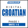Croatian Phase 1, Unit 01-05: Learn to Speak and Understand Croatian with Pimsleur Language Programs