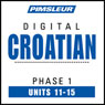 Croatian Phase 1, Unit 11-15: Learn to Speak and Understand Croatian with Pimsleur Language Programs