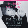 I'm Over All That: And Other Confessions