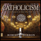 Catholicism: A Journey to the Heart of the Faith