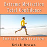 Extreme Motivation and Total Confidence: Self-Hypnosis and Subliminal Guided Meditation