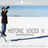 Historic Voices VI: Recollections