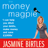 The Money Magpie: The Ultimate Guide to Savvy Saving, Ditching Your Debts and Making Money
