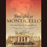 Twilight at Monticello: The Final Years of Thomas Jefferson