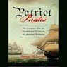 Patriot Pirates: The Privateer War for Freedom and Fortune in the American Revolution