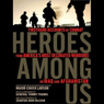 Heroes Among Us: Firsthand Accounts of Combat from America's Most Decorated Warriors in Iraq and Afghanistan