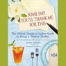 Some Day You'll Thank Me for This: The Official Southern Ladies Guide to Being a 'Perfect' Mother