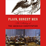 Plain, Honest Men: The Making of the American Constitution