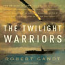 The Twilight Warriors: The Deadliest Naval Battle of World War II and the Men Who Fought It