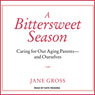 A Bittersweet Season: Caring for Our Aging Parents - And Ourselves