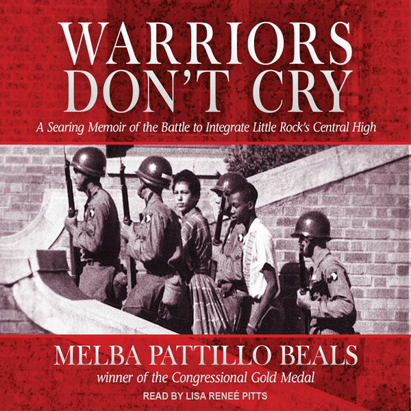 Warriors Don't Cry: A Searing Memoir of the Battle to Integrate Little Rock's Central High