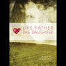 Like Father, Like Daughter: Lessons from His Heart to Mine