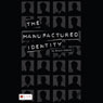 The Manufactured Identity