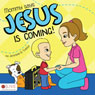 Mommy says Jesus is Coming!