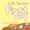Life Series: First Day