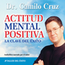 Actitud Mental Positiva: La Clave del Exito [Positive Mental Attitude: The Key to Success]