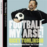 Football My Arse!: The Funniest Football Book You'll Ever Hear