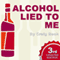 Alcohol Lied to Me - New Edition: The Intelligent Escape from Alcohol Addiction