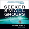 Seeker Small Groups: Engaging Spiritual Seekers in Life-Changing Discussions