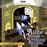 Alice Through the Looking Glass (Dramatised)
