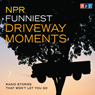 NPR Funniest Driveway Moments: Radio Stories That Won't Let You Go