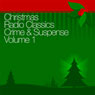 Christmas Radio Classics: Crime & Suspense Vol. 1