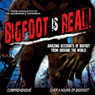 Bigfoot Is Real!: Sasquatch to the Abominable Snowman