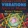 Edgar Cayce on Vibrations: Spirit In Motion