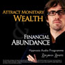 Attract Monetary Wealth & Financial Abundance With Hypnosis: Wealth & Abundance Hypnosis Audio