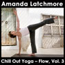Chill Out Yoga - Flow: Vol. 3: To Energise and Bring Balance - Intermediate or Advanced Level