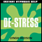 Instant De-Stress: Help for people in a hurry!