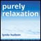 Purely Relaxation: Relax your body, Calm your mind