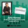 John Hersey - Finding the Unforgettable Leader Inside All of Us: Conversations with the Best Entrepreneurs on the Planet