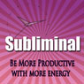 Be More Productive Subliminal: Have More Energy & Be Less Busy Hypnosis, Sleep Meditation, Binaural Beats, Self Help