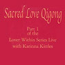 Sacred Love Qigong: The Lover Within Series, Part 1