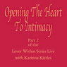 Opening the Heart to Intimacy: The Lover Within Series, Part 2