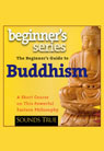 The Beginner's Guide to Buddhism: A Short Course on This Powerful Eastern Philosophy