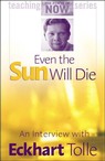 Even the Sun Will Die: An Interview with Eckhart Tolle