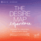 The Desire Map Experience: A Guide to Creating Goals with Soul
