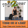 Yoga on a Chair: Yoga Class and Guide Book.