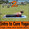 Introduction to Core Yoga: Yoga Class and Guide Book