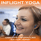 Inflight Yoga: An Easy-to-Follow Yoga Class for Your Journey