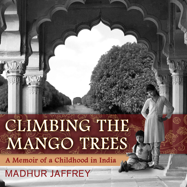 Climbing the Mango Trees: A Memoir of a Childhood in India (Unabridged) audio book by Madhur Jaffrey