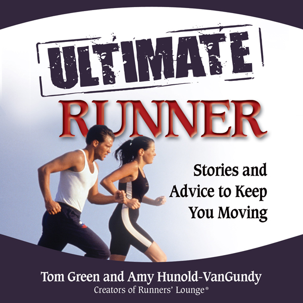 The Ultimate Runner: Stories and Advice to Keep You Moving (Unabridged) audio book by Tom Green, Amy Hunold-VanGundy