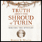 The Truth About the Shroud of Turin: Solving the Mystery (Unabridged) audio book by Robert K. Wilcox