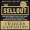 The Sellout: How Three Decades of Wall Street Greed and Government Mismanagement Destroyed the Global Financial System (Unabridged) audio book by Charles Gasparino