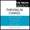 The Truth About Thriving in Change (Unabridged) audio book by William S. Kane