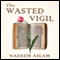 The Wasted Vigil (Unabridged) audio book by Nadeem Aslam