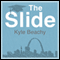The Slide: A Novel (Unabridged) audio book by Kyle Beachy